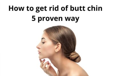 How to Get Rid of Butt Chin: Tips and Tricks