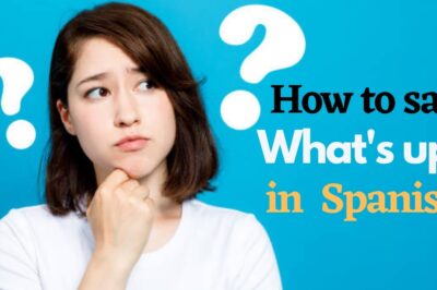 How to Say What’s Up in Spanish